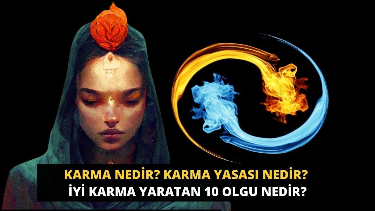 Karma Nedir? Karma Yasasıyasın nedir? İyi Karma yaratan 10 olgu nedir? - Sayfa 1