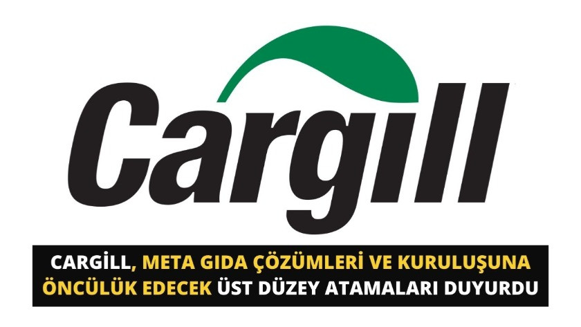 Cargill kuruluşuna öncülük edecek üst düzey atamaları duyurdu!