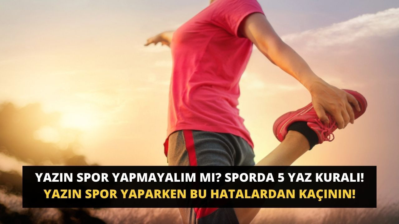 Yazın spor yapmayalım mı? Sporda 5 yaz kuralı! Yazın spor yaparken bu hatalardan kaçının! - Sayfa 1