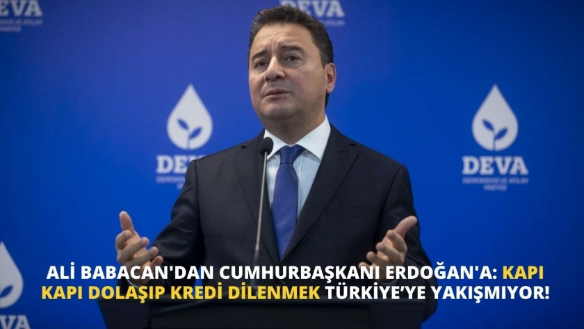 Ali Babacan: Kapı kapı dolaşıp kredi dilenmek Türkiye’ye yakışmıyor!