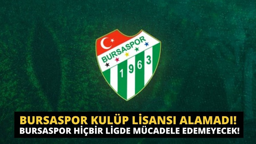 Bursaspor Lisans Alamadı! Bursaspor hiçbir ligde mücadele edemeyecek!