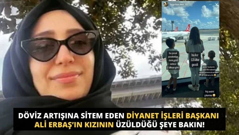 Döviz artışına sitem eden Diyanet İşleri Başkanı Ali Erbaş’ın kızının üzüldüğü şeye bakın!