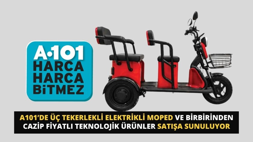 A101’de Üç Tekerlekli Elektrikli Moped ve Birbirinden Cazip Fiyatlı Teknolojik Ürünler Satışta!