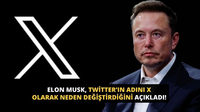 Elon Musk, Twitter’ın adını X olarak neden değiştirdiğini açıkladı!