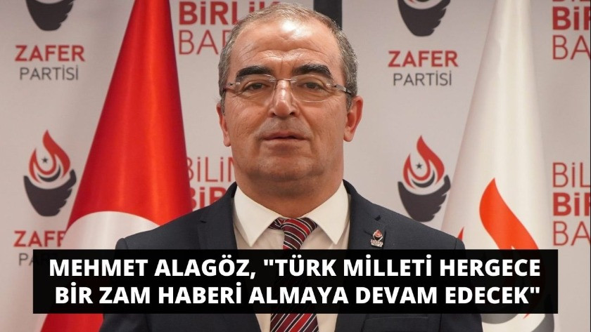 "Türk Milleti hergece bir zam haberi almaya devam edecek"