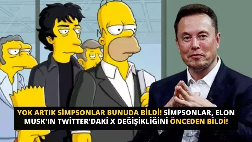 Simpsonlar bunuda bildi! Simpsonlar, Elon Musk'ın Twitter'daki X değişikliğini önceden bildi!