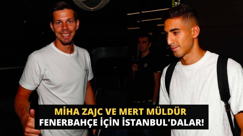 Miha Zajc ve Mert Müldür Fenerbahçe için İstanbul'dalar!