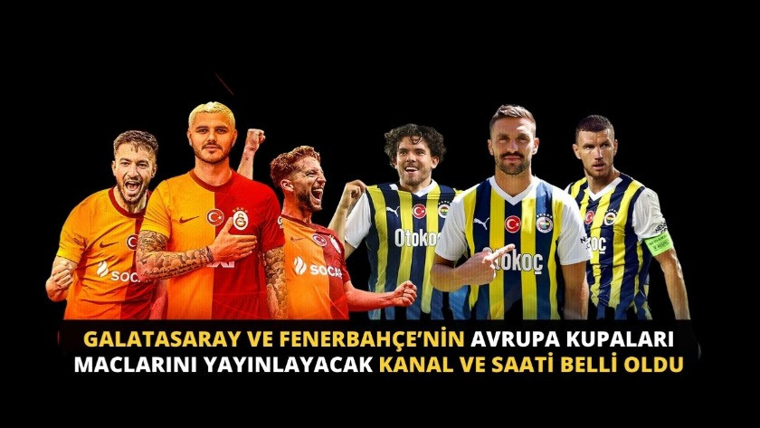 Galatasaray ve Fenerbahçe’nin Avrupa Mücadelesi yayınlayacak kanal