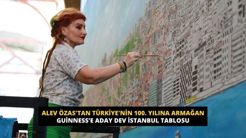 Alev Özas'tan Türkiye'nin 100. yılına armağan Guinness’e aday dev İstanbul tablosu