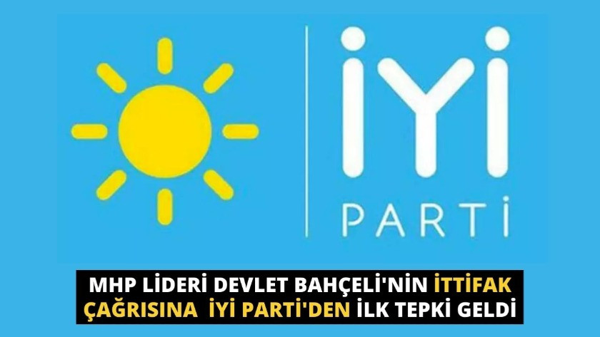 MHP lideri Devlet Bahçeli'nin ittifak çağrısına  İYİ Parti'den ilk tepki geldi