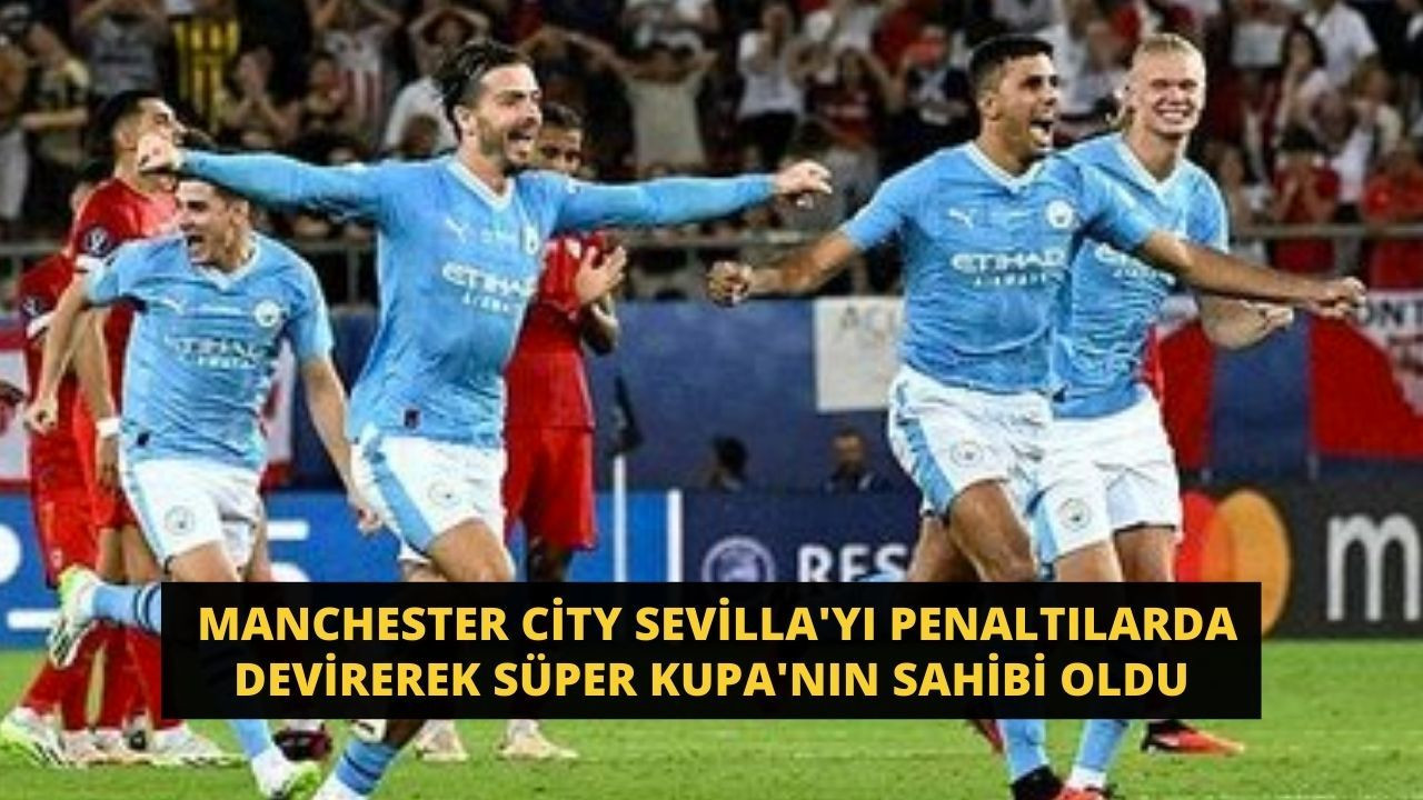 Manchester City Sevilla'yı penaltılarda devirerek Süper Kupa'nın sahibi oldu - Sayfa 1