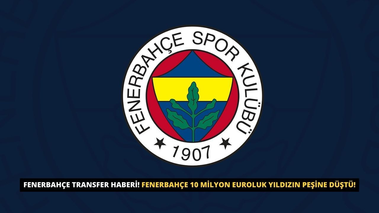 Fenerbahçe transfer haberi! Fenerbahçe 10 milyon euroluk yıldızın peşine düştü! - Sayfa 1