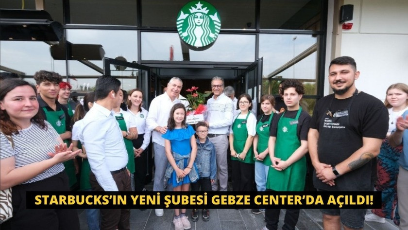 Starbucks’ın yeni şubesi Gebze Center’da açıldı!