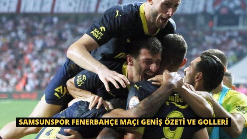 Samsunspor Fenerbahçe Maçı geniş özeti ve golleri