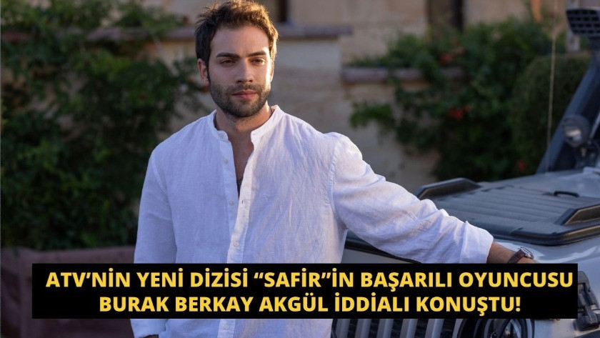 Safir dizisinin başarılı oyuncusu Burak Berkay Akgül iddialı konuştu!