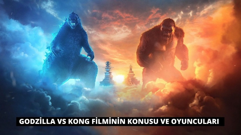 Godzilla vs Kong Filminin konusu ve oyuncuları