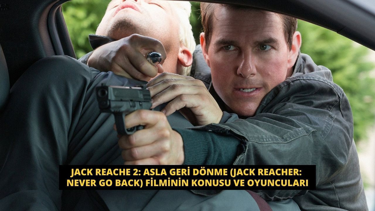 Jack Reache 2: Asla Geri Dönme (Jack Reacher: Never Go Back) Filminin konudu ve oyuncuları - Sayfa 1