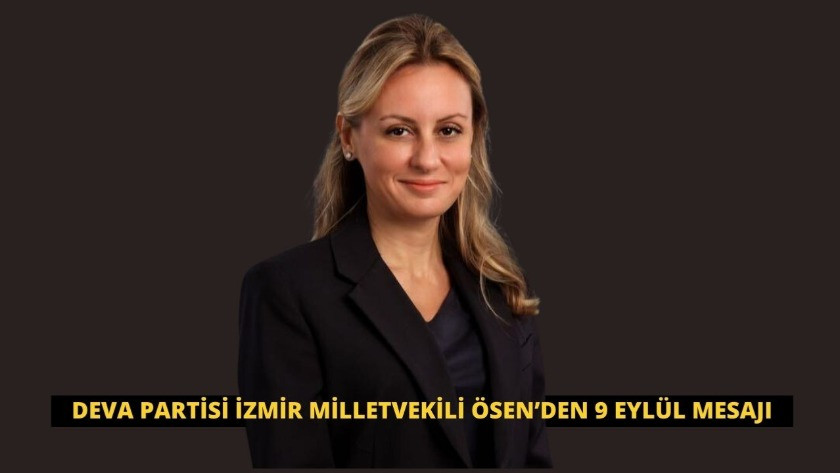 Deva Partisi İzmir Milletvekili Ösen’den 9 Eylül mesajı