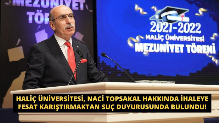 Haliç Üniversitesi, Naci Topsakal hakkında ihaleye fesat karıştırmaktan suç duyurusunda bulundu!