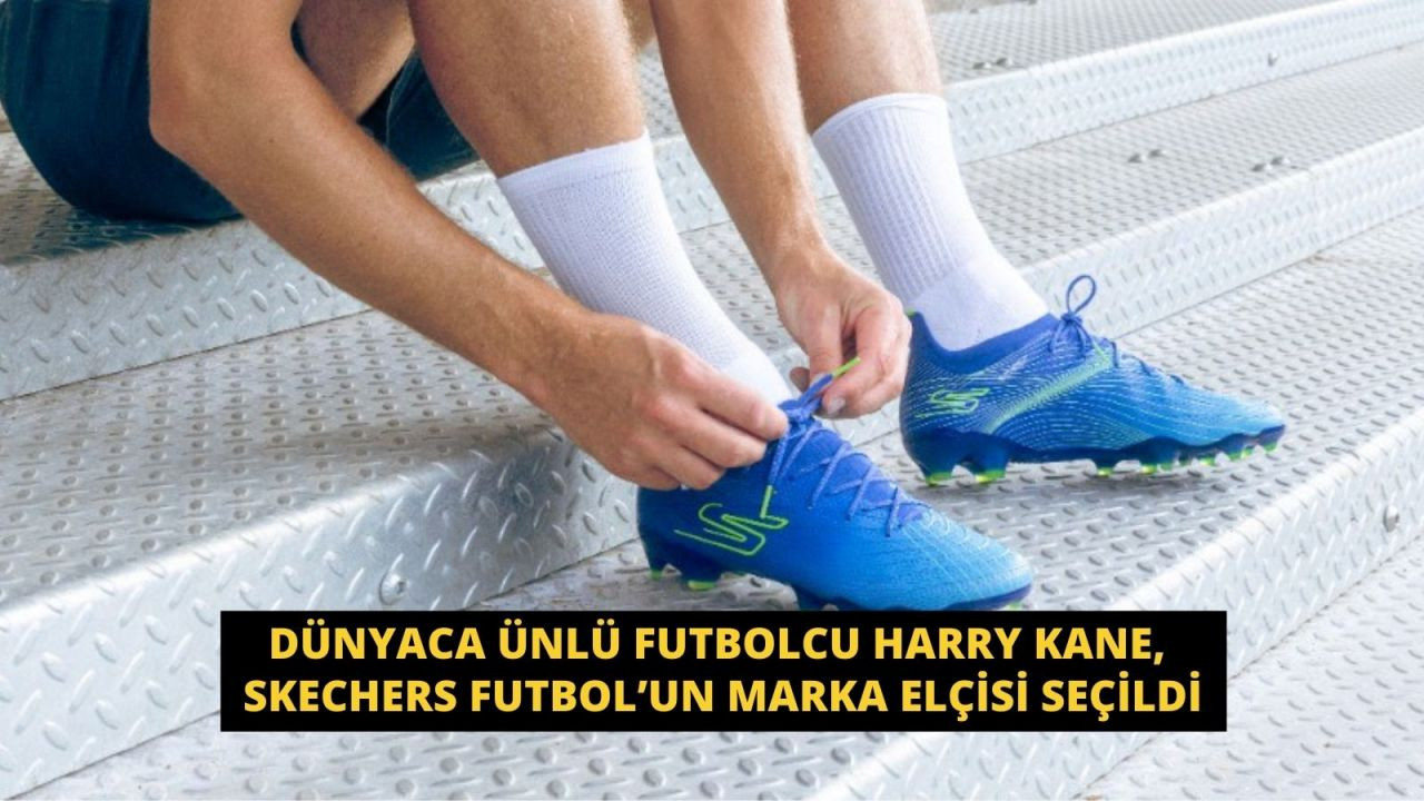 Dünyaca ünlü futbolcu Harry Kane, Skechers Futbol’un marka elçisi seçildi - Sayfa 1