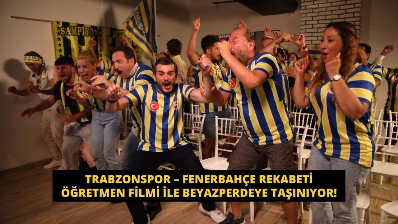 Trabzonspor – Fenerbahçe rekabeti  “Öğretmen” filmi ile beyazperdeye taşınıyor! - Sayfa 1