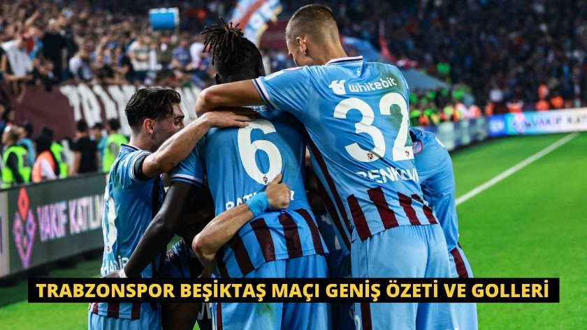 Trabzonspor Beşiktaş maçı geniş özeti ve golleri