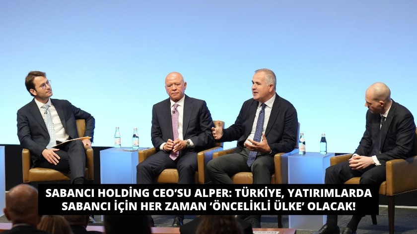 Sabancı Holding CEO’su Alper: Türkiye, yatırımlarda Sabancı için her zaman ‘öncelikli ülke’ olacak!