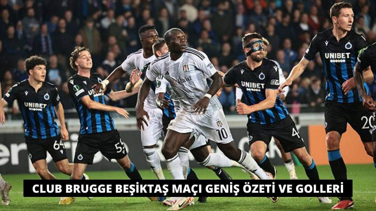 Club Brugge Beşiktaş Maçı Geniş Özeti ve Golleri - Sayfa 1