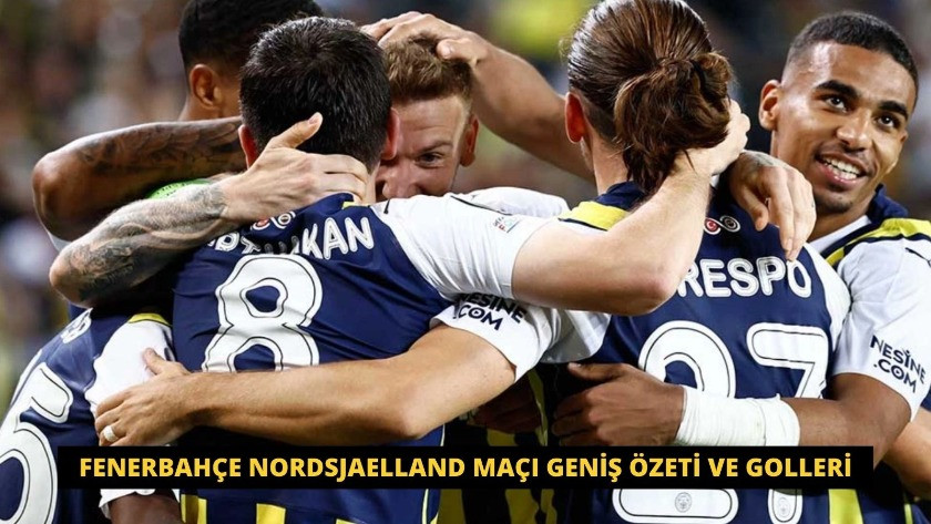 Fenerbahçe Nordsjaelland Maçı Geniş Özeti ve Golleri