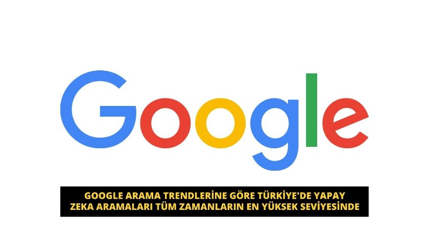 Google arama trendlerine göre Türkiye'de yapay zeka aramaları tüm zamanların en yüksek seviyesinde