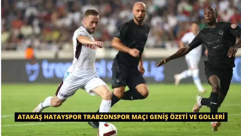 Atakaş Hatayspor Trabzonspor Maçı Geniş Özeti ve Golleri