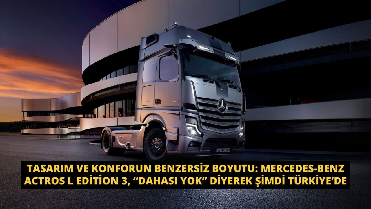Tasarım ve konforun benzersiz boyutu: Mercedes-Benz Actros L Edition 3 şimdi Türkiye’de - Sayfa 1
