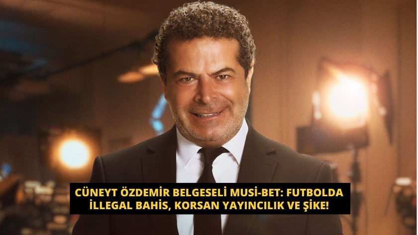 Cüneyt Özdemir belgeseli Musi-bet: Futbolda illegal bahis, korsan yayıncılık ve şike