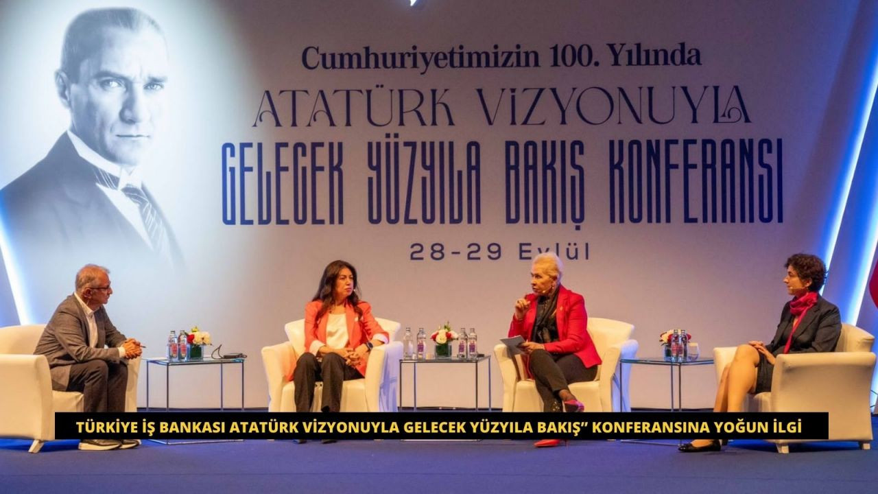 Türkiye İş Bankası Atatürk Vizyonuyla Gelecek Yüzyıla Bakış” konferansına yoğun ilgi - Sayfa 1