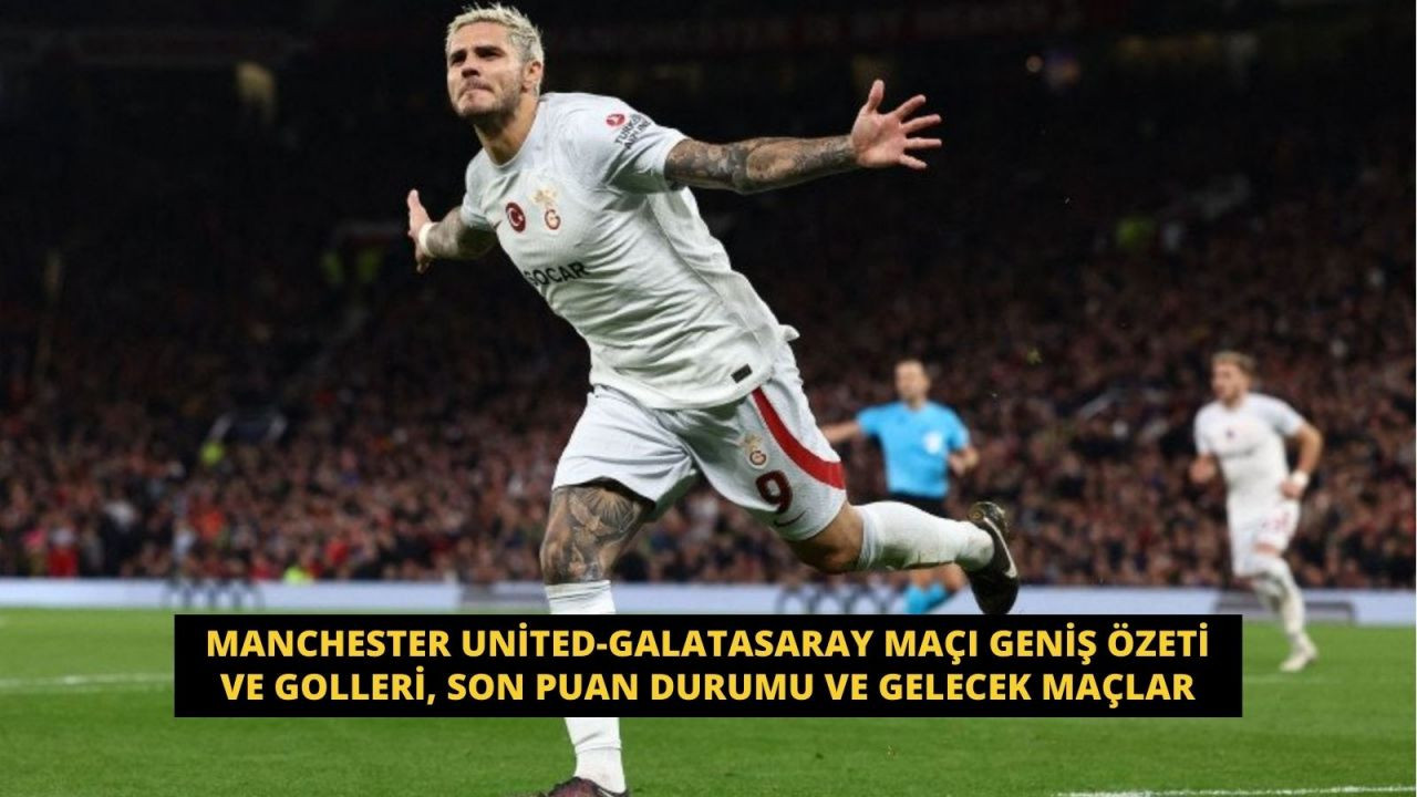 Manchester United Galatasaray Maçı Geniş Özeti ve Golleri, son puan durumu ve gelecek maçlar - Sayfa 1