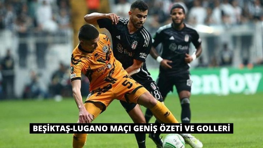 Beşiktaş Lugano Maçı Geniş Özeti ve Golleri