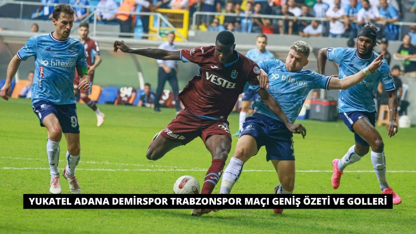 Yukatel Adana Demirspor Trabzonspor Maçı Geniş Özeti ve Golleri