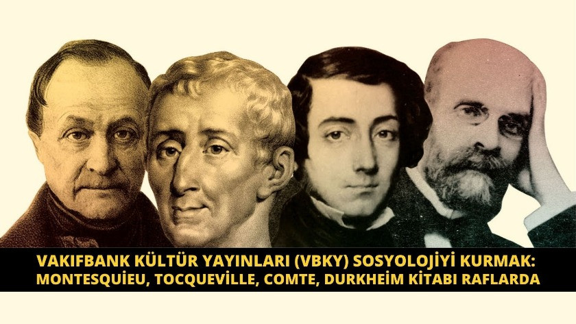 Sosyolojiyi Kurmak: Montesquieu, Tocqueville, Comte, Durkheim kitabı okurla buluşuyor
