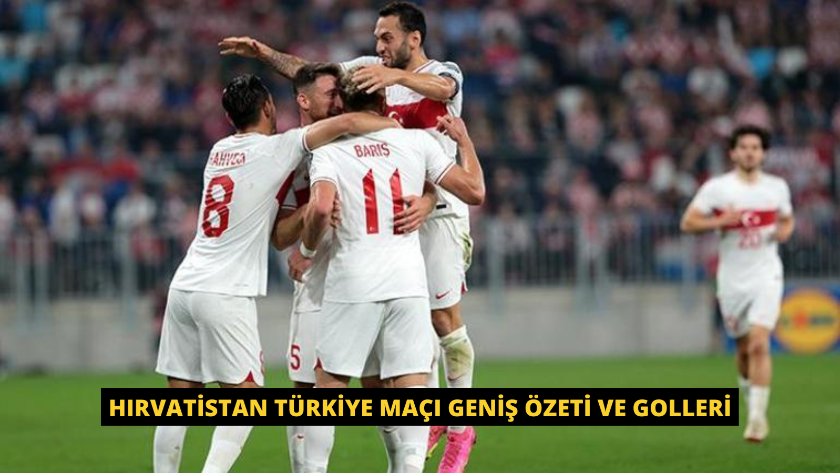 Hırvatistan Türkiye Maçı Geniş Özeti ve Golleri