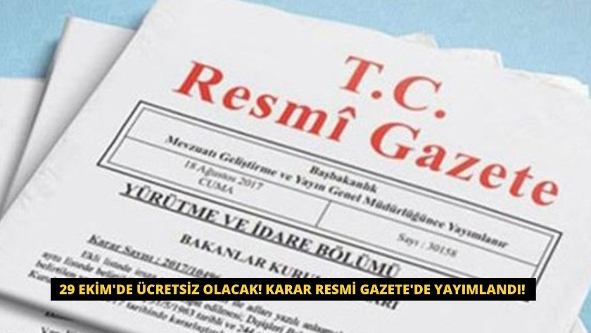 29 Ekim Cumhuriyet Bayramı'nda ücretsiz olacak! Karar Resmi Gazete'de yayımlandı!