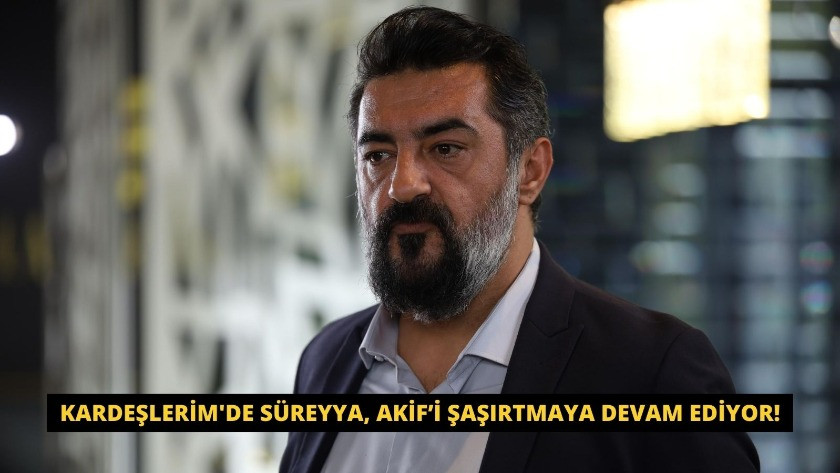 Kardeşlerim'de Süreyya, Akif’i şaşırtmaya devam ediyor!