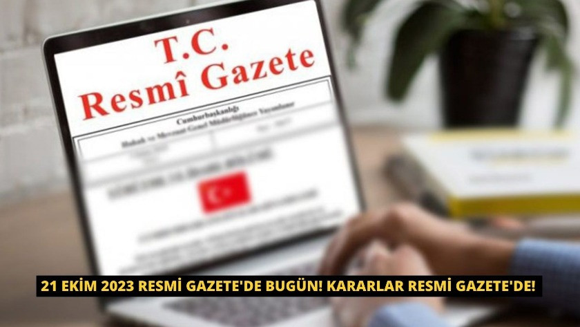 21 Ekim 2023 Resmi Gazete'de bugün! Kararlar Resmi Gazete'de!