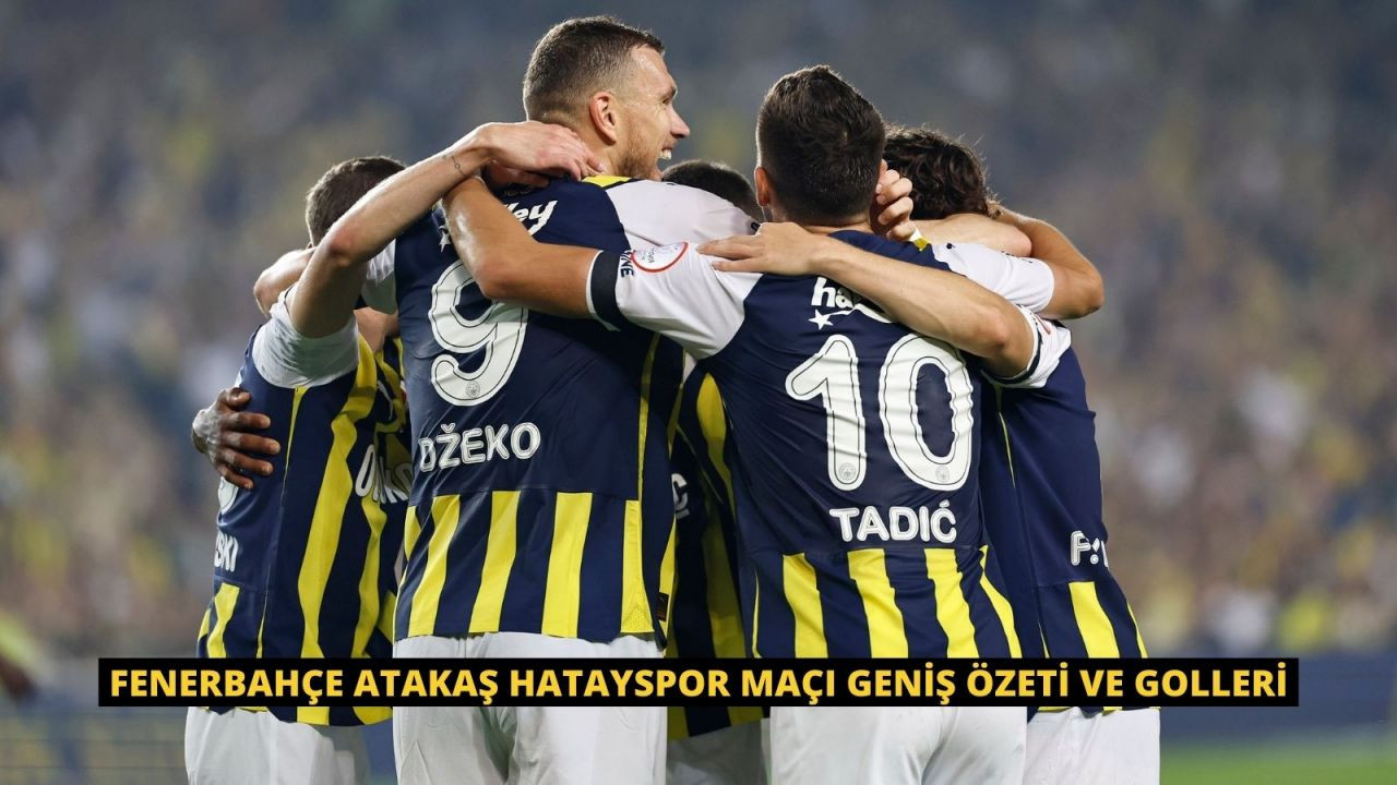 Fenerbahçe Atakaş Hatayspor Maçı Geniş Özeti ve Golleri - Sayfa 1