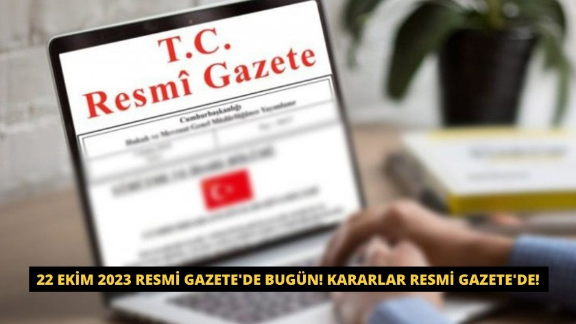 22 Ekim 2023 Resmi Gazete'de bugün! Kararlar Resmi Gazete'de!