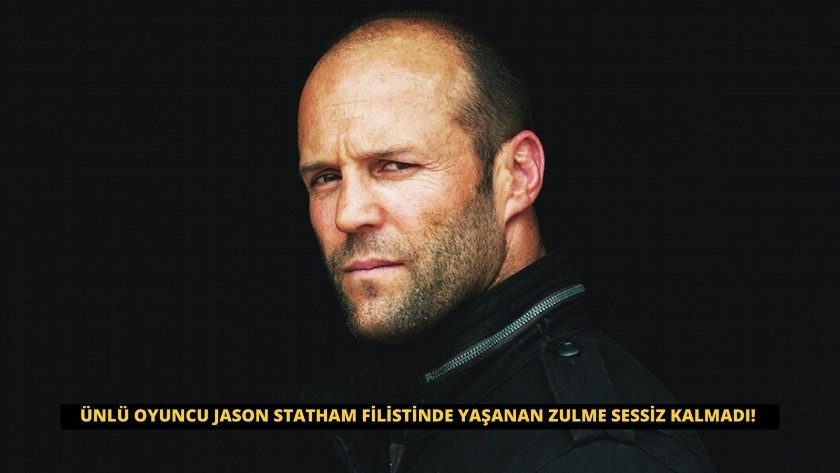Ünlü oyuncu Jason Statham Filistinde yaşanan zulme sessiz kalmadı!