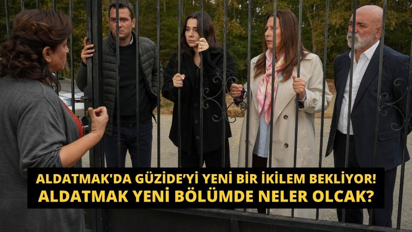 Aldatmak'da Güzide’yi yeni bir ikilem bekliyor!