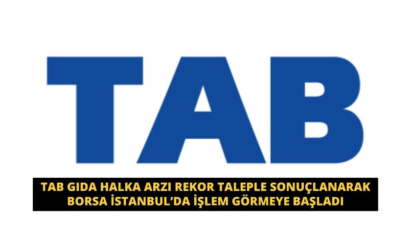 TAB gıda halka arzı rekor taleple sonuçlanarak Borsa İstanbul’da işlem görmeye başladı