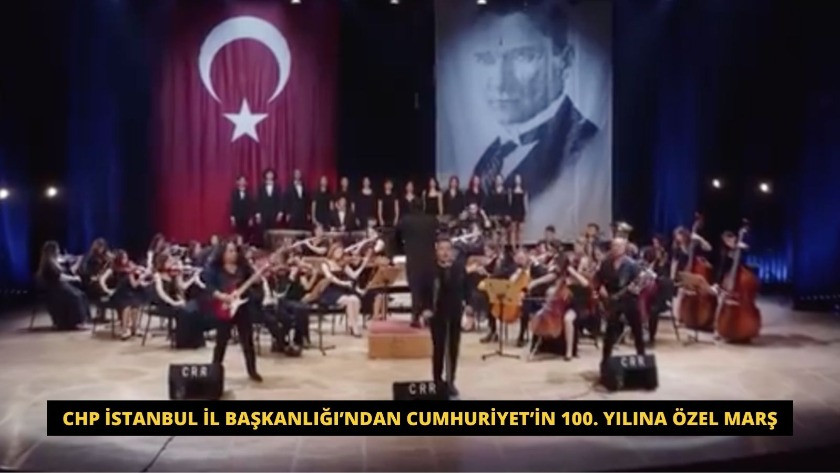 CHP İstanbul İl Başkanlığı’ndan Cumhuriyet’in 100. yılına özel marş