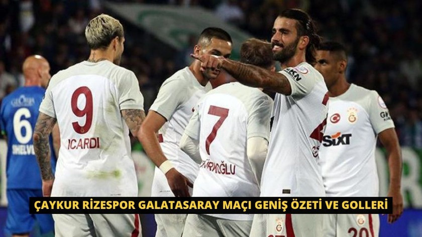 Çaykur Rizespor Galatasaray Maçı Geniş Özeti ve Golleri
