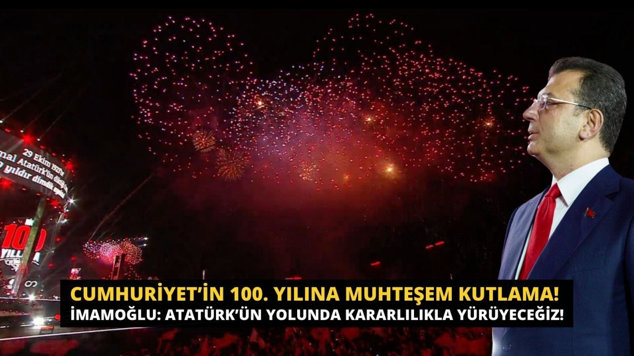 Cumhuriyet’in 100. yılına muhteşem kutlama! İmamoğlu: Atatürk’ün yolunda kararlılıkla yürüyeceğiz! - Sayfa 1